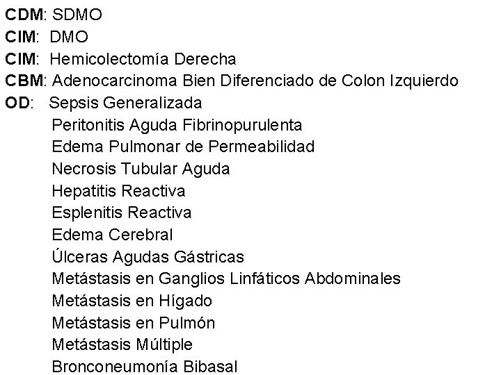 CDM: SDMO CIM: Hemicolectomía Derecha CBM: Adenocarcinoma Bien Diferenciado de Colon Izquierdo OD: Sepsis