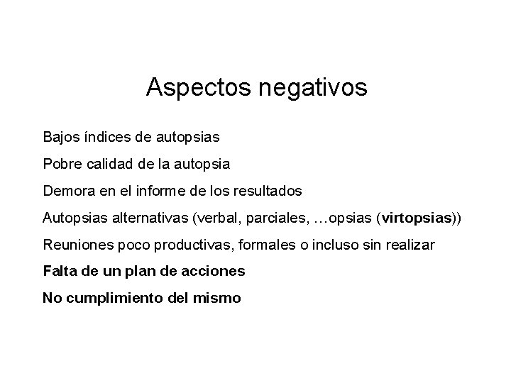 Aspectos negativos Bajos índices de autopsias Pobre calidad de la autopsia Demora en el