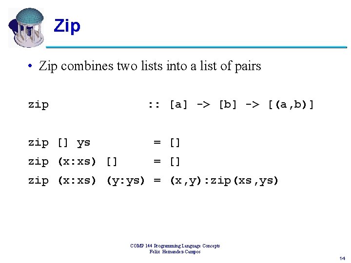 Zip • Zip combines two lists into a list of pairs zip : :