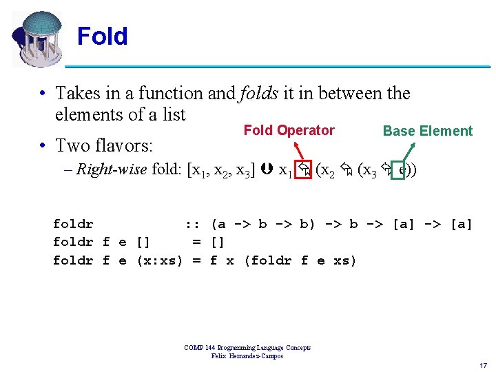 Fold • Takes in a function and folds it in between the elements of