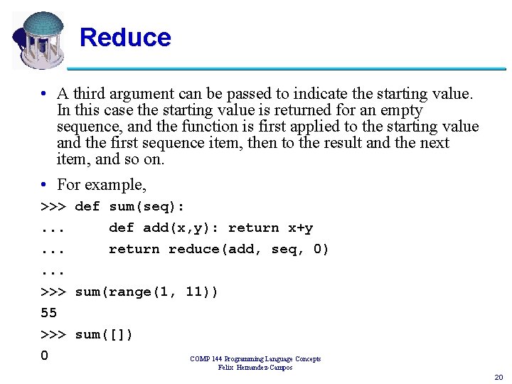 Reduce • A third argument can be passed to indicate the starting value. In
