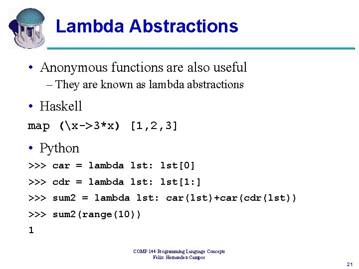 Lambda Abstractions • Anonymous functions are also useful – They are known as lambda