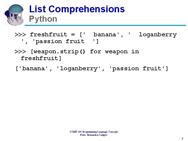 List Comprehensions Python >>> freshfruit = [' banana', 'passion fruit '] loganberry >>> [weapon.