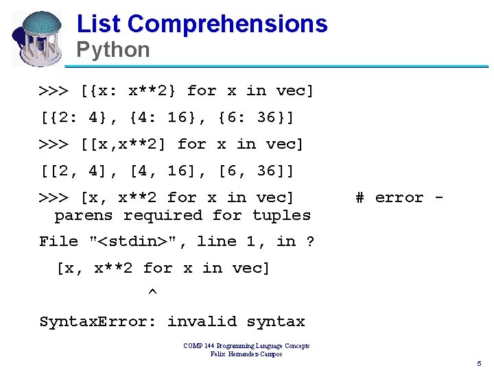 List Comprehensions Python >>> [{x: x**2} for x in vec] [{2: 4}, {4: 16},