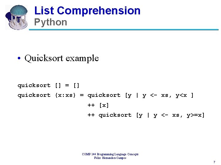 List Comprehension Python • Quicksort example quicksort [] = [] quicksort (x: xs) =