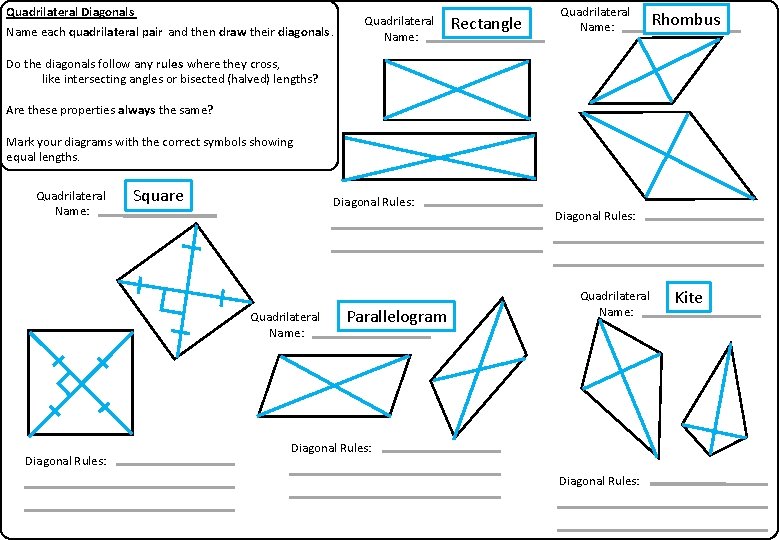 Quadrilateral Diagonals Name each quadrilateral pair and then draw their diagonals. Quadrilateral Name: Rectangle