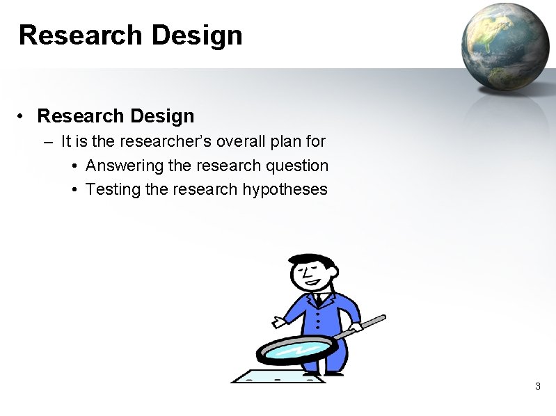 Research Design • Research Design – It is the researcher’s overall plan for •