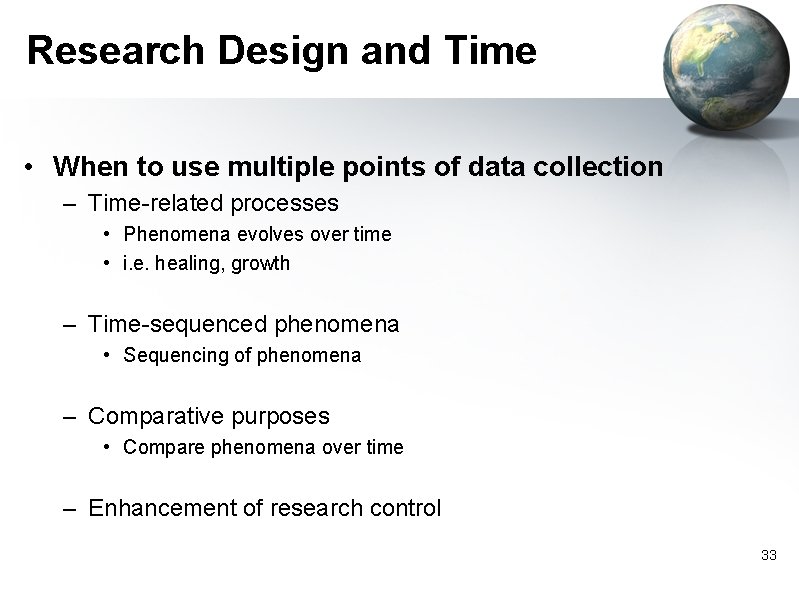 Research Design and Time • When to use multiple points of data collection –