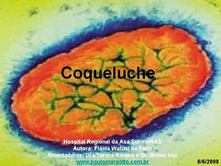 Coqueluche Hospital Regional da Asa Sul – HRAS Autora: Flávia Watusi de Faria Orientadores: