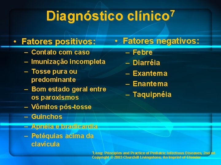 Diagnóstico clínico 7 • Fatores positivos: – Contato com caso – Imunização incompleta –