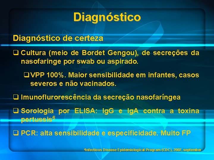 Diagnóstico de certeza q Cultura (meio de Bordet Gengou), de secreções da nasofaringe por