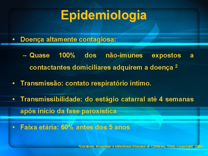 Epidemiologia • Doença altamente contagiosa: – Quase 100% dos não-imunes expostos a contactantes domiciliares