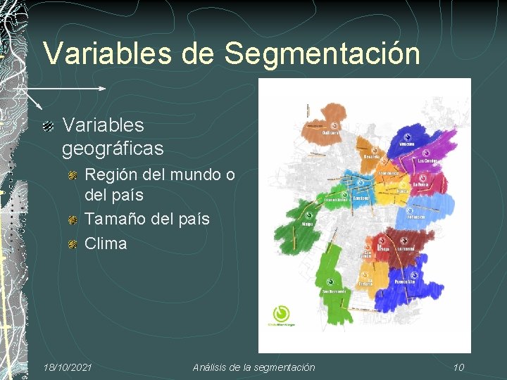 Variables de Segmentación Variables geográficas Región del mundo o del país Tamaño del país