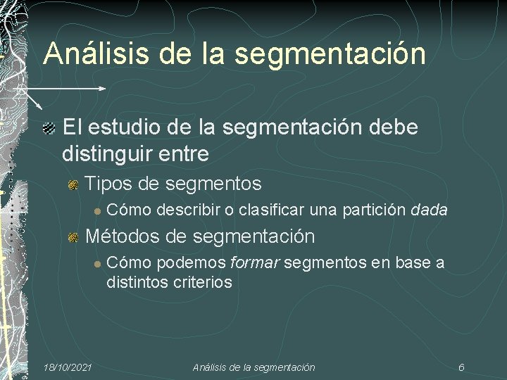 Análisis de la segmentación El estudio de la segmentación debe distinguir entre Tipos de