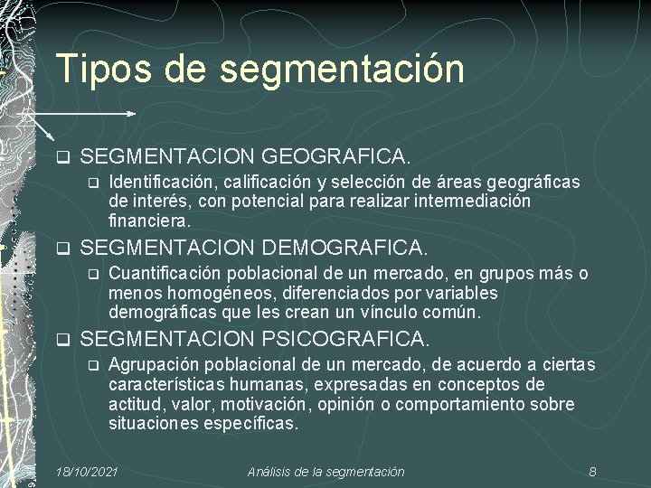 Tipos de segmentación q SEGMENTACION GEOGRAFICA. q q SEGMENTACION DEMOGRAFICA. q q Identificación, calificación