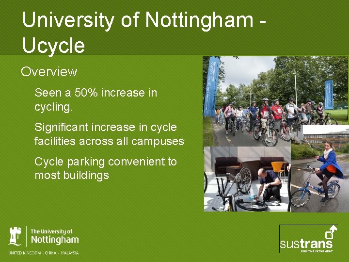 University of Nottingham Ucycle Overview Seen a 50% increase in cycling. Significant increase in