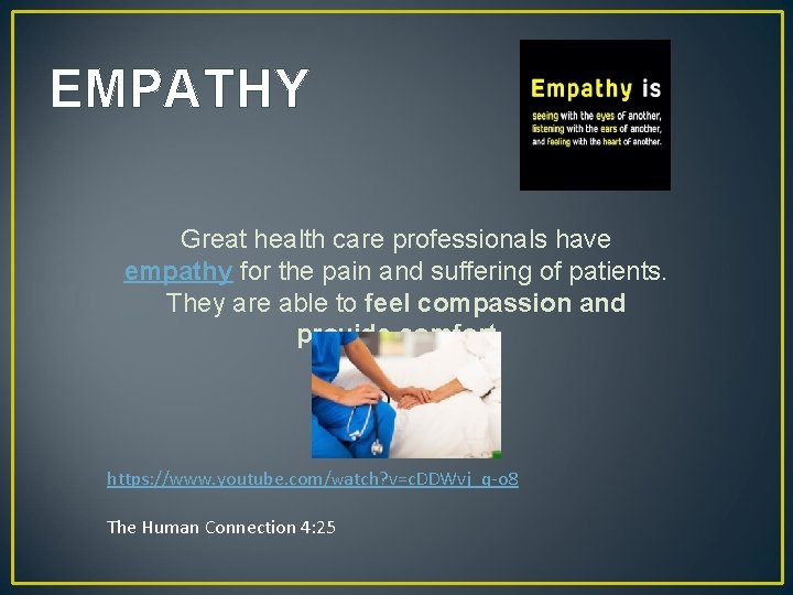 EMPATHY Great health care professionals have empathy for the pain and suffering of patients.