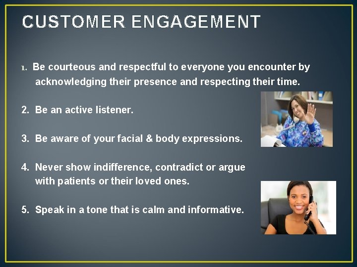 CUSTOMER ENGAGEMENT 1. Be courteous and respectful to everyone you encounter by acknowledging their
