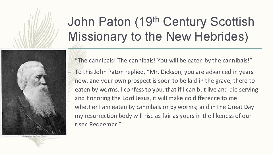 John Paton (19 th Century Scottish Missionary to the New Hebrides) – “The cannibals!