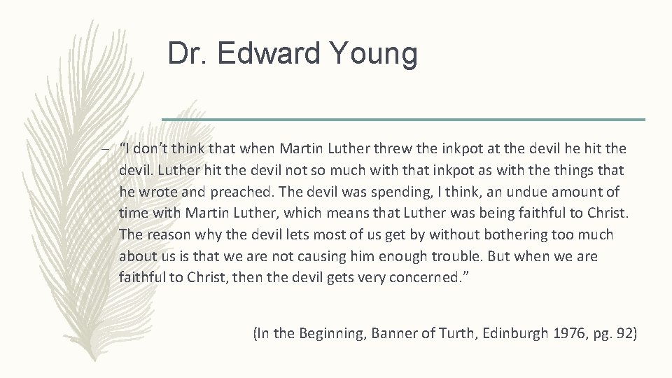 Dr. Edward Young – “I don’t think that when Martin Luther threw the inkpot