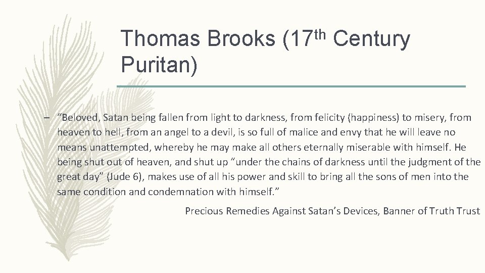 Thomas Brooks (17 th Century Puritan) – “Beloved, Satan being fallen from light to