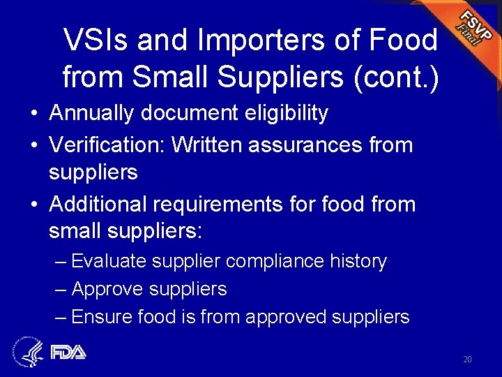 VSIs and Importers of Food from Small Suppliers (cont. ) • Annually document eligibility