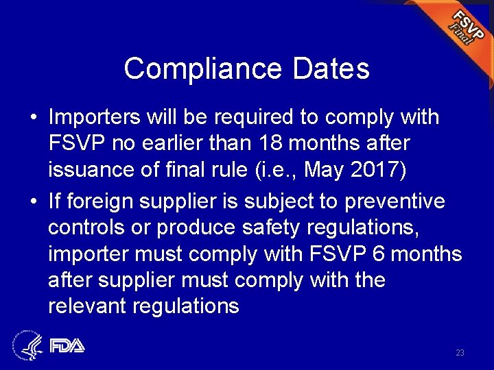 Compliance Dates • Importers will be required to comply with FSVP no earlier than
