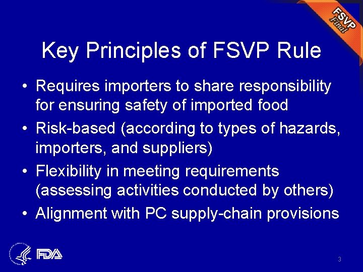 Key Principles of FSVP Rule • Requires importers to share responsibility for ensuring safety