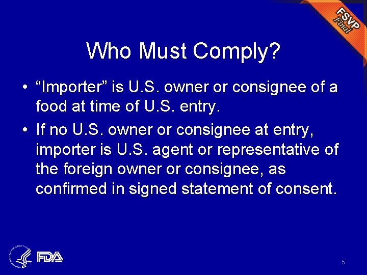 Who Must Comply? • “Importer” is U. S. owner or consignee of a food