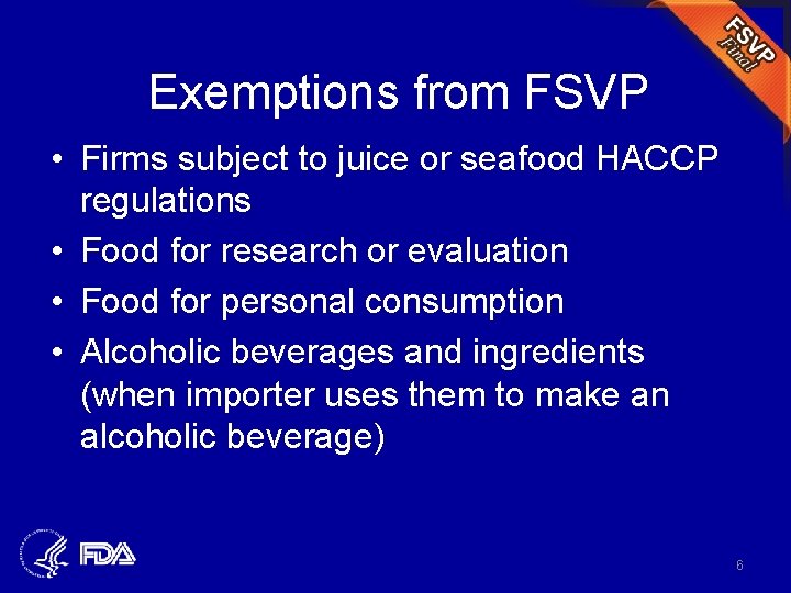 Exemptions from FSVP • Firms subject to juice or seafood HACCP regulations • Food