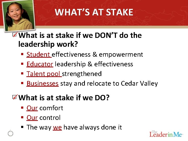 WHAT’S AT STAKE What is at stake if we DON’T do the leadership work?