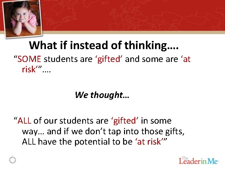 What if instead of thinking…. “SOME students are ‘gifted’ and some are ‘at risk’”….