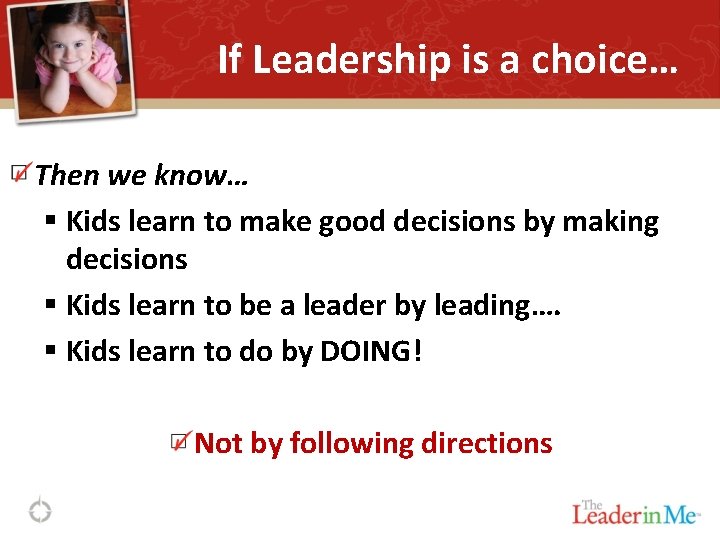 If Leadership is a choice… Then we know… § Kids learn to make good