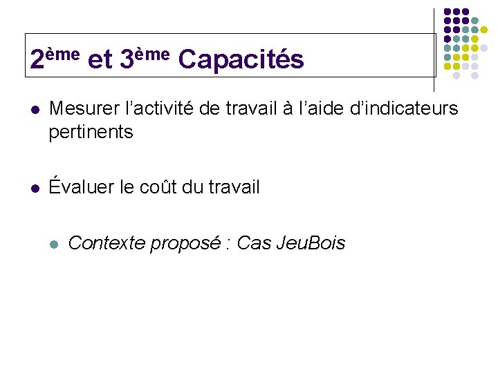 2ème et 3ème Capacités l Mesurer l’activité de travail à l’aide d’indicateurs pertinents l 2ème et 3ème Capacités l Mesurer l’activité de travail à l’aide d’indicateurs pertinents l