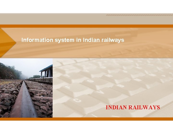 Information system in Indian railways INDIAN RAILWAYS 