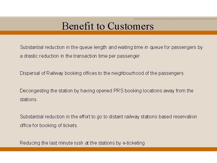Benefit to Customers Substantial reduction in the queue length and waiting time in queue