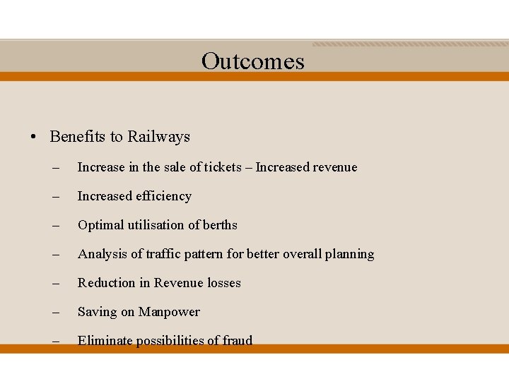 Outcomes • Benefits to Railways – Increase in the sale of tickets – Increased