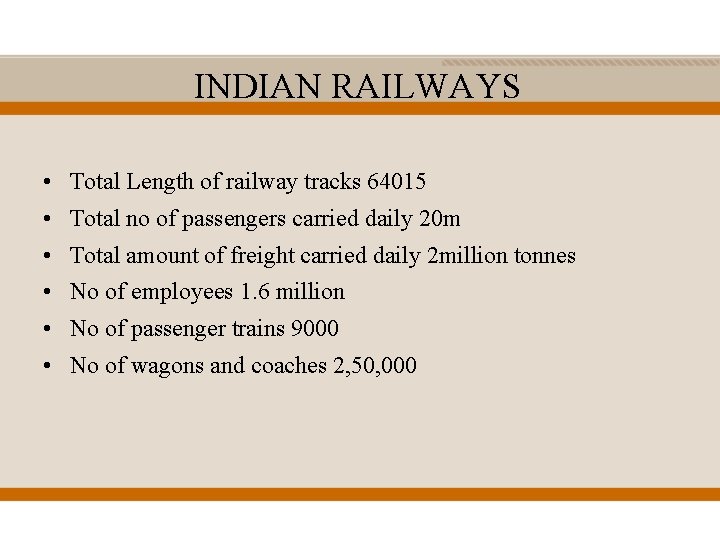 INDIAN RAILWAYS • Total Length of railway tracks 64015 • Total no of passengers