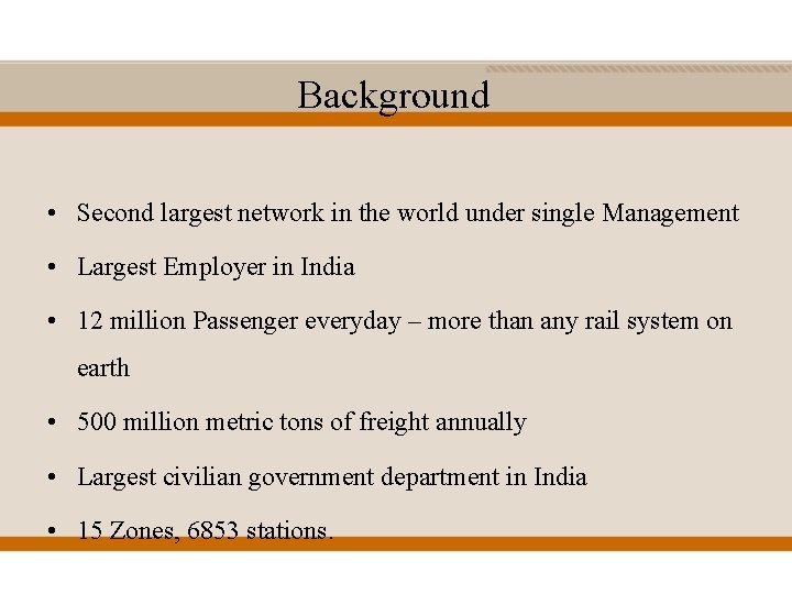 Background • Second largest network in the world under single Management • Largest Employer