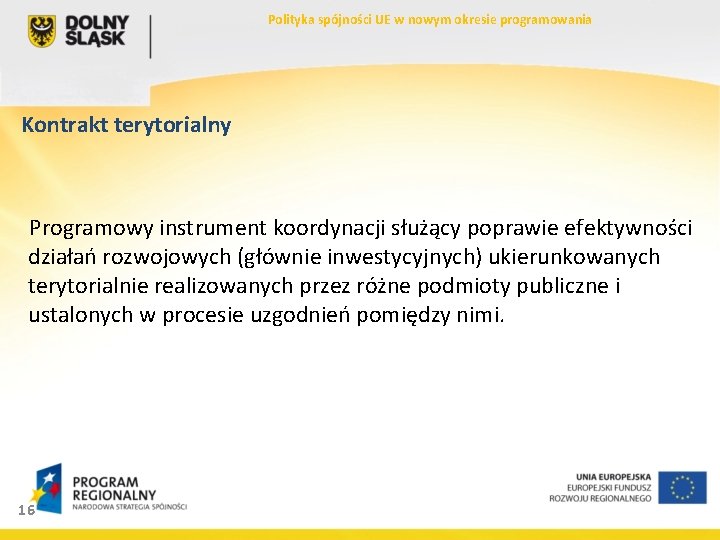 Polityka spójności UE w nowym okresie programowania Kontrakt terytorialny Programowy instrument koordynacji służący poprawie