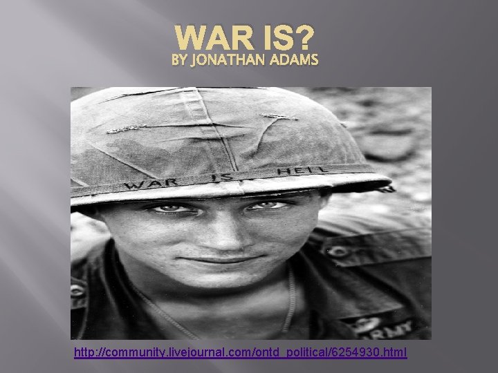WAR IS? BY JONATHAN ADAMS http: //community. livejournal. com/ontd_political/6254930. html 