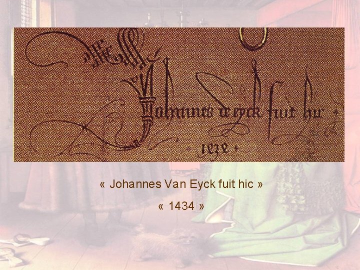  « Johannes Van Eyck fuit hic » « 1434 » 