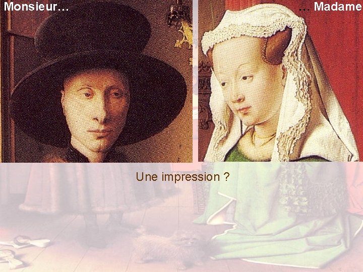 Monsieur… … Madame Une impression ? 