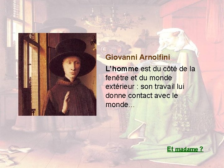 Giovanni Arnolfini L’homme est du côté de la fenêtre et du monde extérieur :