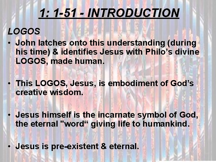 1: 1 -51 - INTRODUCTION LOGOS • John latches onto this understanding (during his