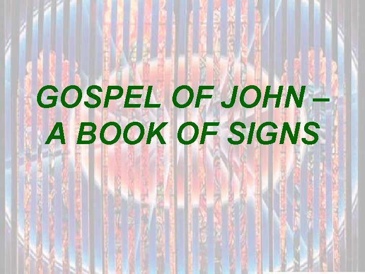 GOSPEL OF JOHN – A BOOK OF SIGNS 