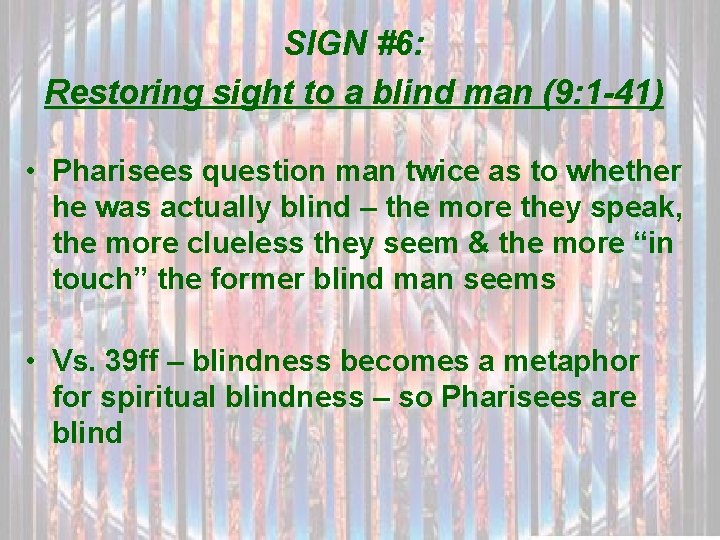 SIGN #6: Restoring sight to a blind man (9: 1 -41) • Pharisees question