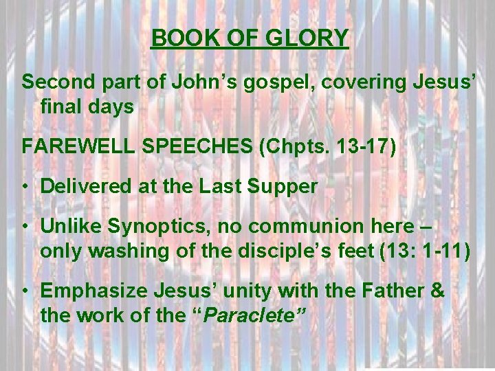 BOOK OF GLORY Second part of John’s gospel, covering Jesus’ final days FAREWELL SPEECHES