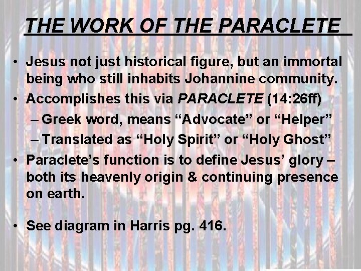 THE WORK OF THE PARACLETE • Jesus not just historical figure, but an immortal