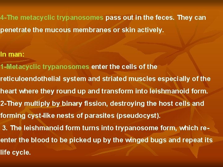 4 -The metacyclic trypanosomes pass out in the feces. They can penetrate the mucous